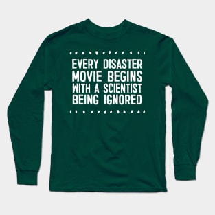 Every Disaster Movie Begins With A Scientist Being Ignored Long Sleeve T-Shirt